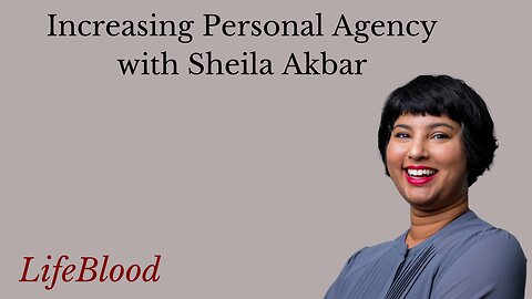 Increasing Personal Agency with Sheila Akbar