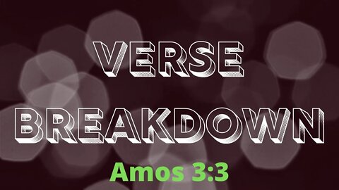Amos 3:3 - Verse Breakdown #37 | Ewaenruwa Nomaren