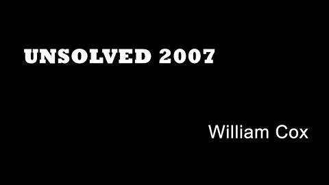 Unsolved 2007 - William Cox