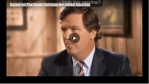 Tucker on The Death Toll from the mRNA Vaccines