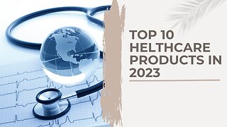 Top 10 healthcare products in 2023