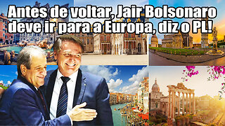 Jair Bolsonaro vai para Europa, diz o PL!