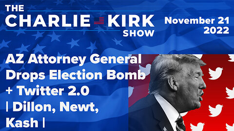 AZ Attorney General Drops Election Bomb + Twitter 2.0 | Dillon, Newt, Kash | The Charlie Kirk Show