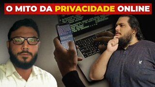 O Mito da Privacidade Online - com Coffnix