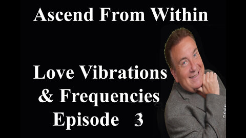 Ascend From Within - Love Vibrations And Frequencies EP3