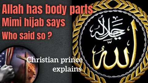 says allah has body parts, mimi hijab said who says so ? christian prince explains