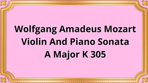 Wolfgang Amadeus Mozart Violin And Piano Sonata, A Major K 305