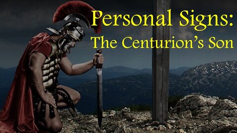 SIGNS - The Centurion's Son (Lenten Reflection, Day 23)