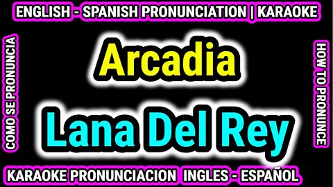 Arcadia | Lana Del Rey | Como hablar cantar con pronunciacion en ingles nativo español