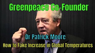 Former Greenpeace Co-Founder Dr Patrick Moore - How to fake the increase in global temperatures