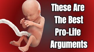 These are the best pro life arguments!
