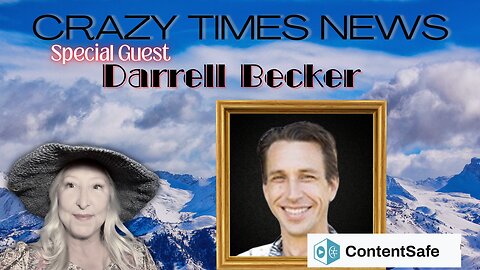 CRAZY TIMES NEWS - LIVE WITH DARRELL BECKER OF CONTENT SAFE