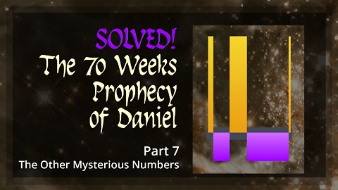 Solved! The 70 Weeks Prophecy of Daniel - Part 7. The Other Mysterious Numbers