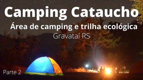 Área de camping e trilha ecológica CAMPING CATAUCHO Gravataí/RS Parte 2 #camping #turismo #quechua