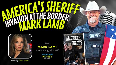 America's Sheriff Invasion at the Border Mark Lamb | Allison Haunss - Politics Of Money