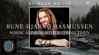 Universe Within Podcast Ep119 - Rune Hjarnø Rasmussen - Nordic Animism, Myth, & Connectivity