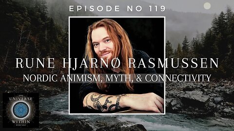 Universe Within Podcast Ep119 - Rune Hjarnø Rasmussen - Nordic Animism, Myth, & Connectivity