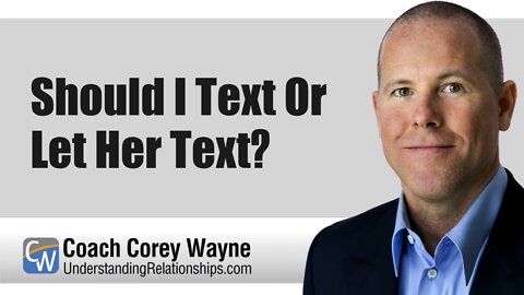 Should I Text Or Let Her Text?