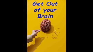 Get out of your Brain