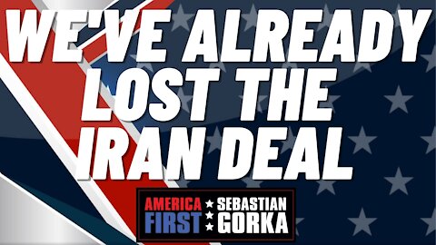 We've already lost the Iran Deal. Jim Carafano with Sebastian Gorka on AMERICA First