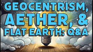 Geocentrism, Aether, and Flat Earth: Q&A Live on X Spaces