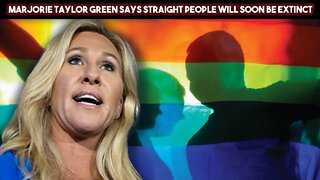 Marjorie Taylor Green Says Straight People Will Soon Be extinct