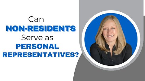 Can Non-Residents Serve as Personal Representatives? | Florida Estate Planning & Probate Lawyer