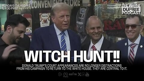 WITCH HUNT!!: Trump Takes Case From NY Court Room To NY Bodega (E1881) 4/17/24