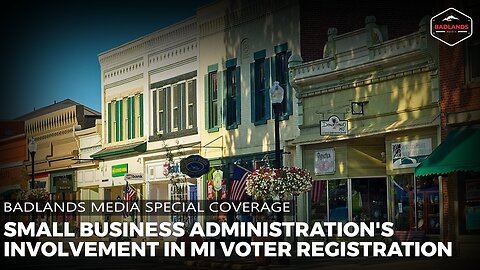 Badlands Media Special Coverage: Weaponizing Federal Resources - SBA Voter Registration