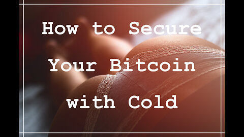 How to Secure Your Bitcoin with Cold Storage
