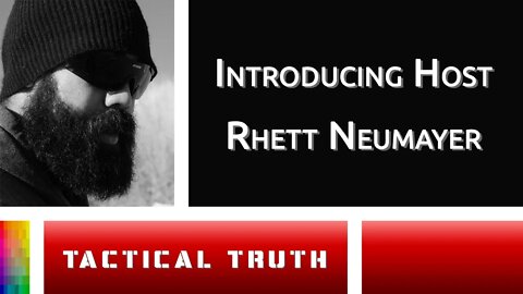 [Tactical Truth] Introducing Host Rhett Neumayer