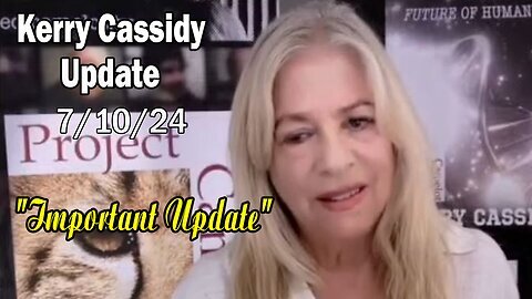 Kerry Cassidy Update Today: "Kerry Cassidy Important Update, July 10, 2024"