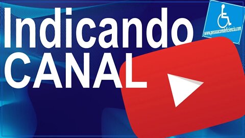 Indicando um canal no youtube Pessoa com deficiência .