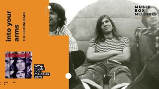 [Music box melodies] - Into Your Arms by The Lemonheads