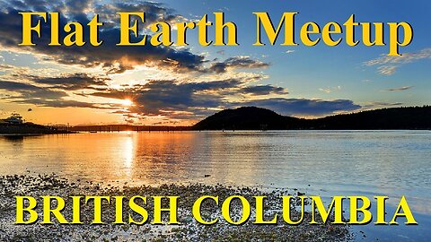 [archive] Flat Earth meetup British Columbia May 6, 2023 ✅