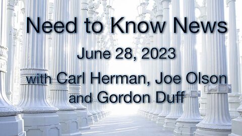 Need to Know News, June 28, 2023, with Carl Herman, Joe Olson and Gordon Duff