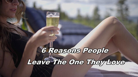 6 Reasons People Leave The One They Love / 6 Shocking Flirting Secrets Revealed By Research
