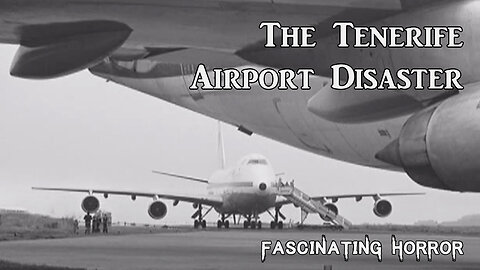 The Tenerife Airport Disaster | Fascinating Horror