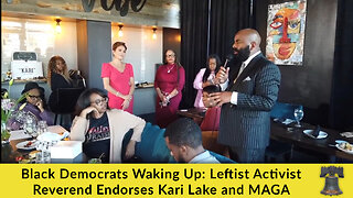 Black Democrats Waking Up: Leftist Activist Reverend Endorses Kari Lake and MAGA