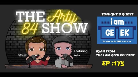 Ryan from The I am Geek Podcast on The Arty 84 Show – 2021-03-31 – EP 175