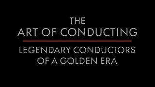 The Art of Conducting II: Legendary Conductors of the Golden Era