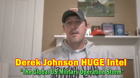 Derek Johnson HUGE Intel Mar 4: "The Global US Military Operation Storm"