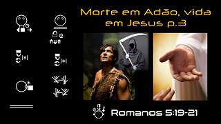 Morte em Adão, vida em Jesus p.3