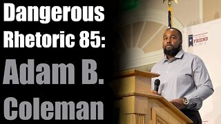 Dangerous Rhetoric 85: Adam Coleman Returns!