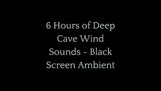 6 Hours of Deep Cave Wind Sounds for Relaxation & Sleep | Black Screen Ambient