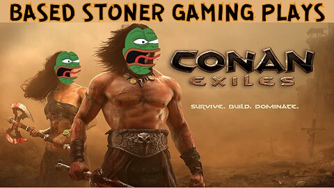 BASED STONER GAMING PLAYS| CONAN EXILES | let's make some thralls and rule this world!!!