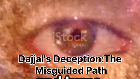 Dajjal's Deception: The Misguided Path