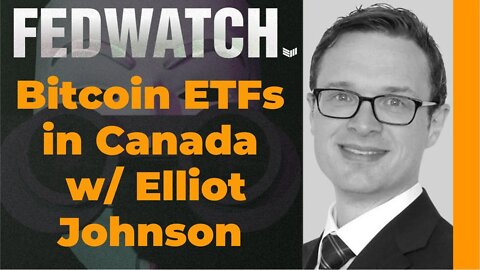 Bitcoin ETFs in Canada w/ Elliot Johnson - Fed Watch 44 - Bitcoin Magazine Podcast