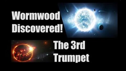 Wormwood Discovered! The 3rd Trumpet Sounds!