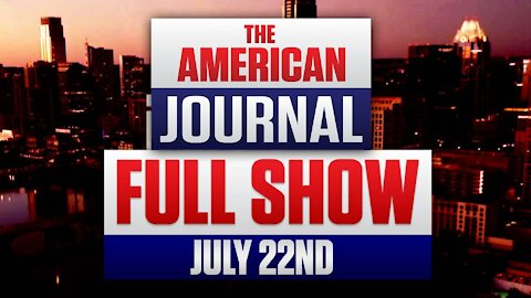 The American Journal Full Show 7-22-21